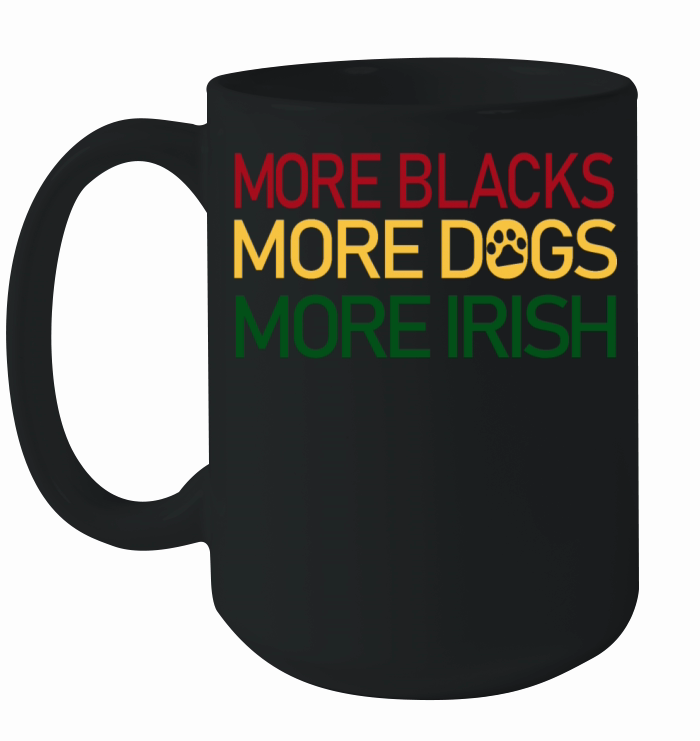 more blacks more dogs more irish Ceramic Mug