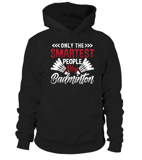 Badminton Only The Smartest People Loves Racquets Hoodie Unisex