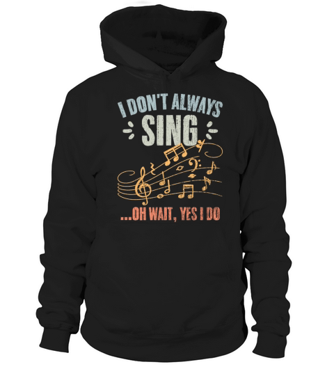 Vintage I Dont Always Sing Oh Wait Yes I Do A Hoodie Unisex
