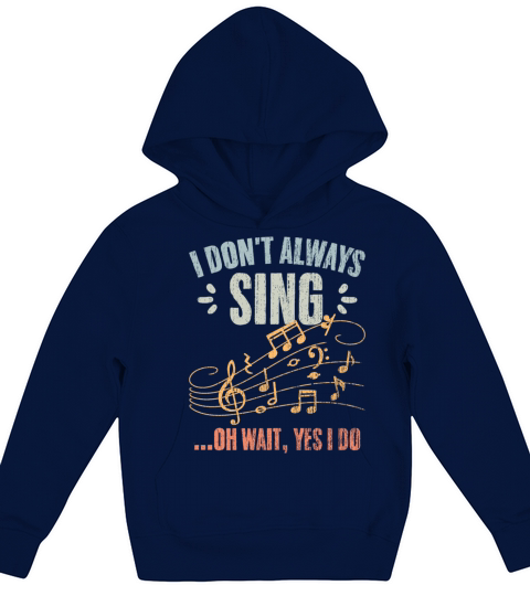 Vintage I Dont Always Sing Oh Wait Yes I Do A Kids Hoodie