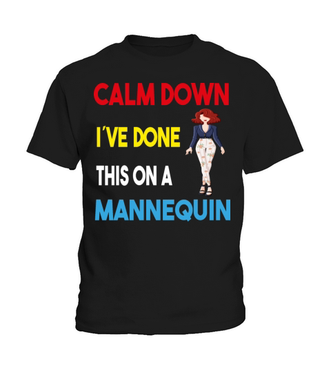 Calm Down Ive Done This on a Mannequin - Funny Kids T-Shirt