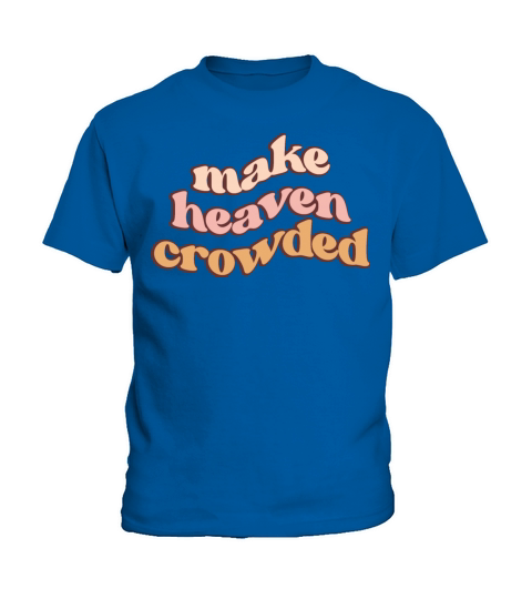 Make Heaven Crowded Retro Christian Kids T-Shirt