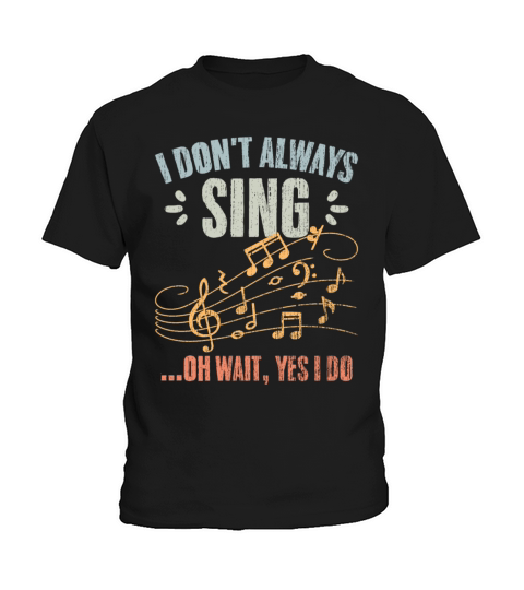 Vintage I Dont Always Sing Oh Wait Yes I Do A Kids T-Shirt
