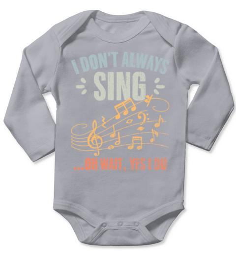 Vintage I Dont Always Sing Oh Wait Yes I Do A Long Sleeve Baby One-Piece