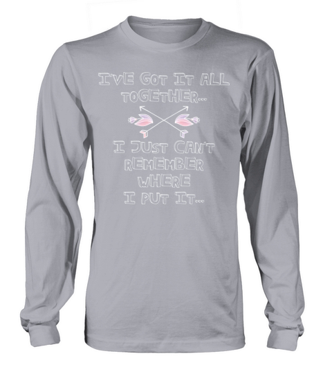 Got It All Together Funny Adult Quotes Long sleeved Unisex