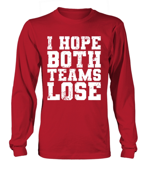 I Hope Both Teams Lose Funny Sports Fan Long sleeved Unisex