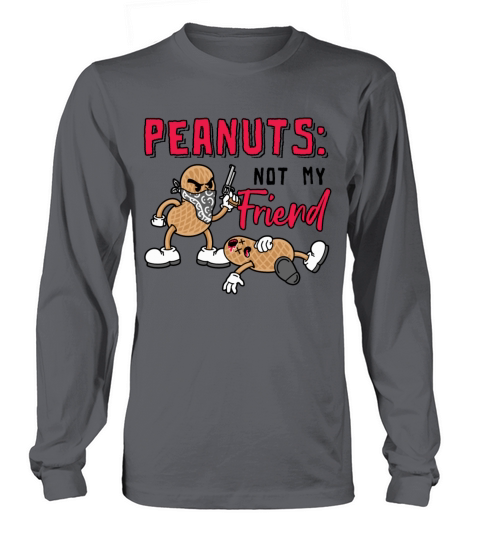 Peanuts Not My Friend Peanut Allergic Long sleeved Unisex