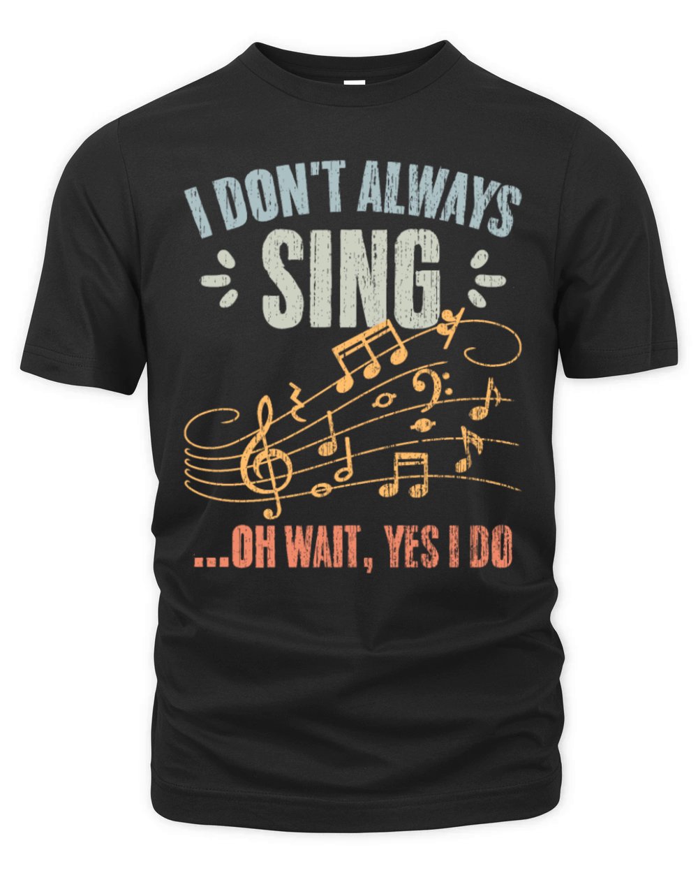 Vintage I Dont Always Sing Oh Wait Yes I Do A Organic Unisex T-shirt