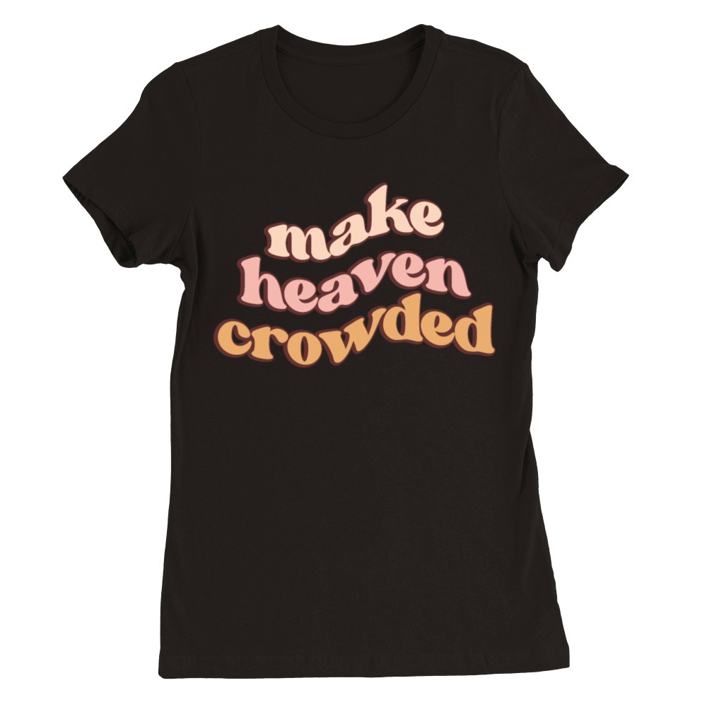 Make Heaven Crowded Retro Christian Premium Womens Crewneck T-shirt
