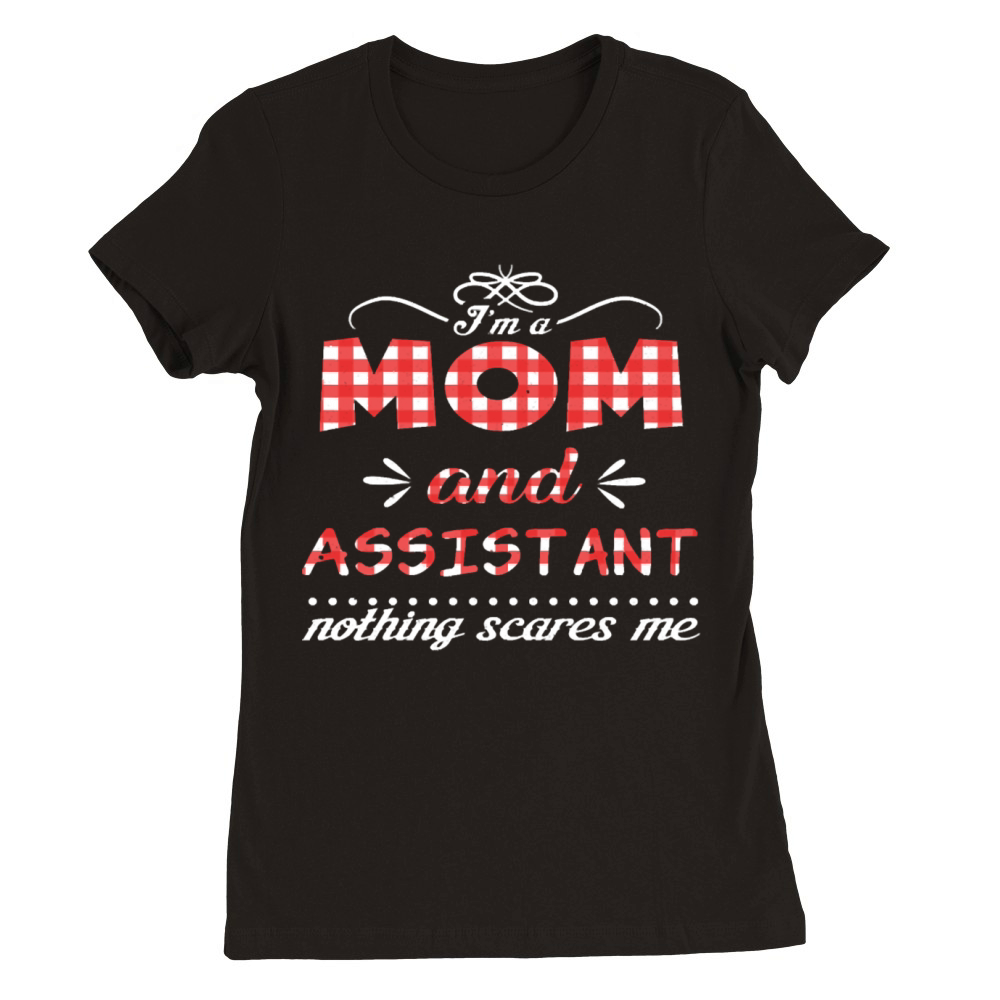 Nothing Scares Mom And Assistant Mother s Day Premium Womens Crewneck T-shirt