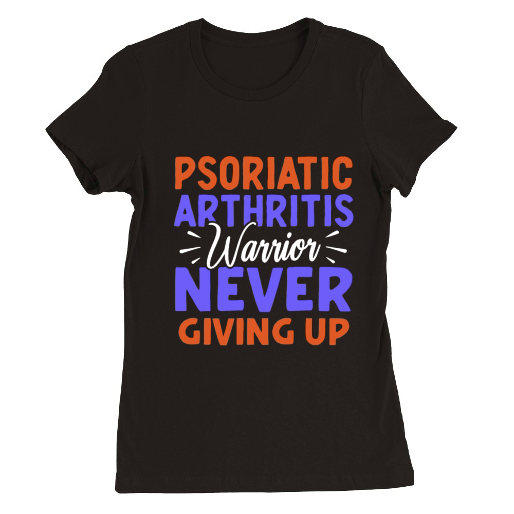 Psoriatic Arthritis Warrior Never Giving Up Premium Womens Crewneck T-shirt