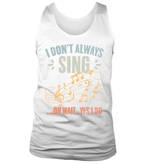 Vintage I Dont Always Sing Oh Wait Yes I Do A Tank Top Unisex