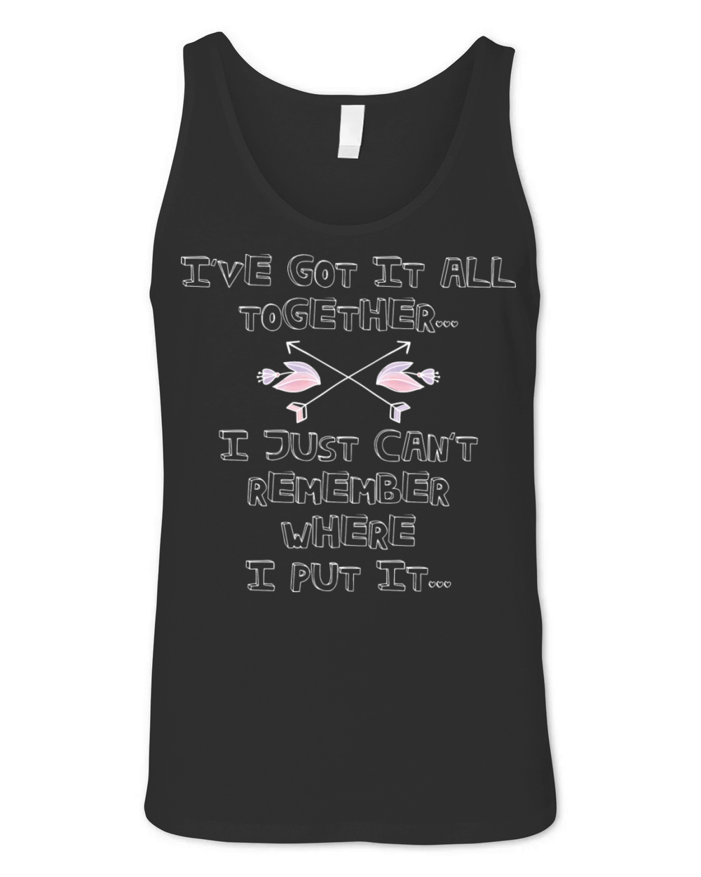 Got It All Together Funny Adult Quotes Unisex Jersey Tank