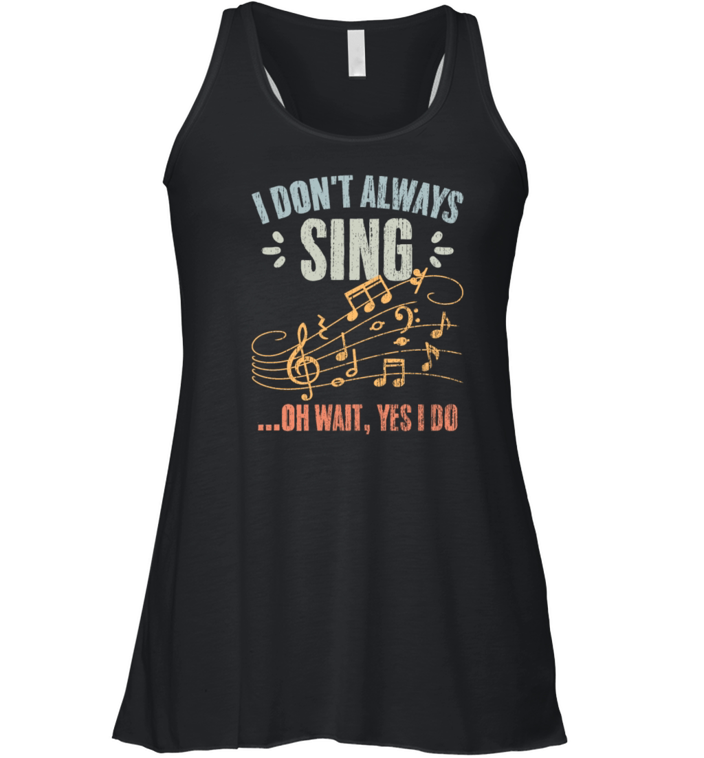 Vintage I Dont Always Sing Oh Wait Yes I Do A Women's Flowy Tank Top