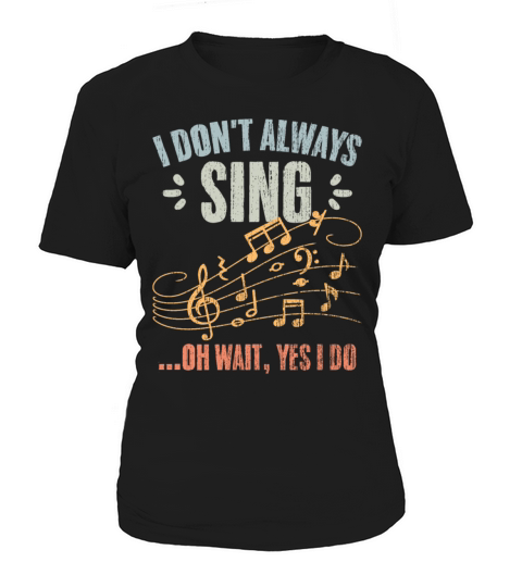 Vintage I Dont Always Sing Oh Wait Yes I Do A Women's T-Shirt