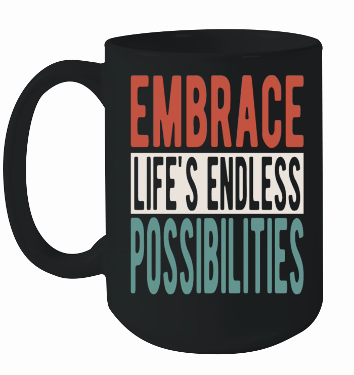 Embrace lifes endless possibilities Ceramic Mug
