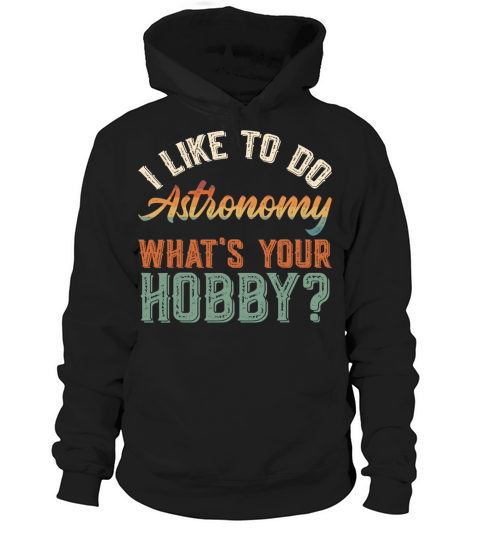 I Like To Do Astronomy Funny Vintage Get Up Hoodie Unisex