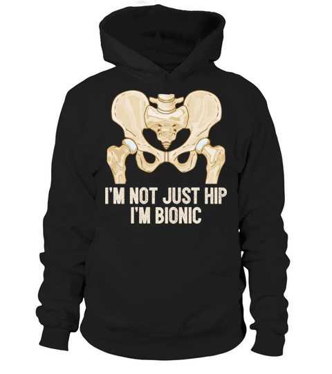 Im Not Just Hip Im Bionic Hip Replacement Hoodie Unisex
