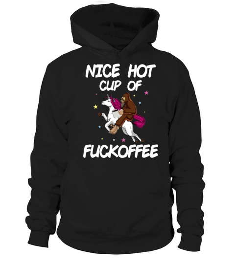 Nice Hot Cup Of Fuckoffee Bigfoot Hoodie Unisex