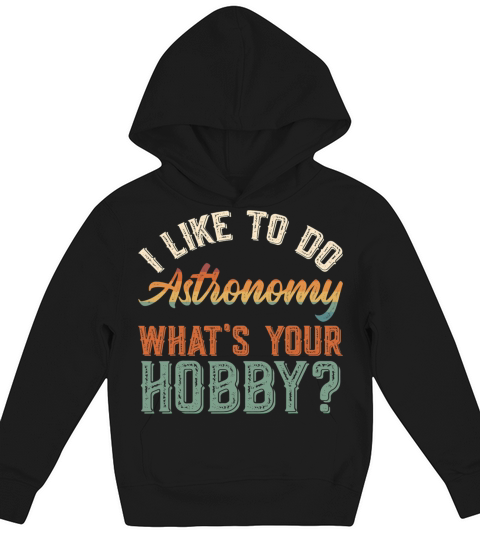 I Like To Do Astronomy Funny Vintage Get Up Kids Hoodie
