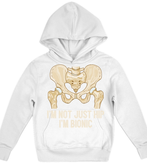 Im Not Just Hip Im Bionic Hip Replacement Kids Hoodie