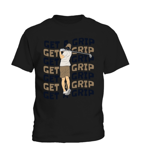 Get A Grip Golfer Golfing Legend Player Pro Fan Kids T-Shirt