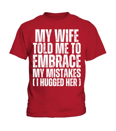 My Wife Told Me To Embrace My Mistakes - Husband Kids T-Shirt