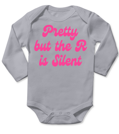 Pretty But The R Is Silent Long Sleeve Baby One-Piece