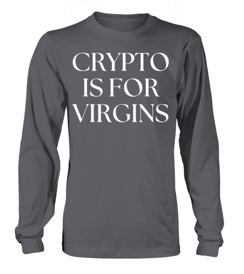 Crypto Is For Virgins Long sleeved Unisex