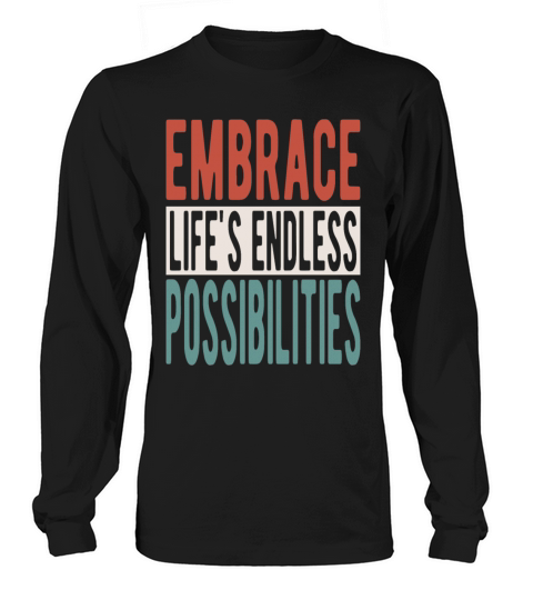 Embrace lifes endless possibilities Long sleeved Unisex