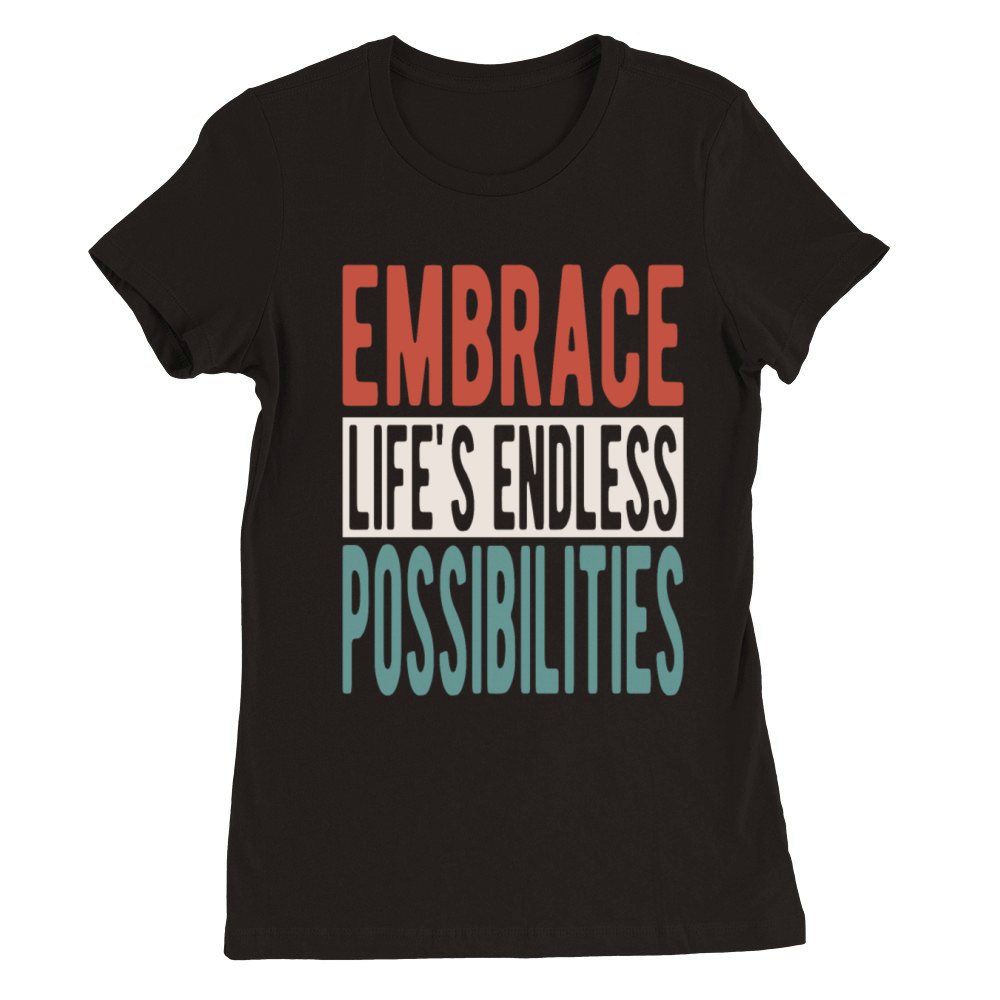 Embrace lifes endless possibilities Premium Womens Crewneck T-shirt