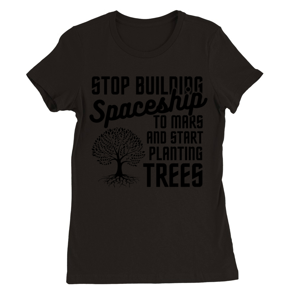 Stop Mars Spaceship Plant Trees Premium Womens Crewneck T-shirt
