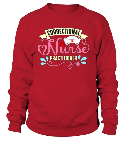 Correctional Nurse Practitioner Corrections Nurse Sweatshirt Unisex