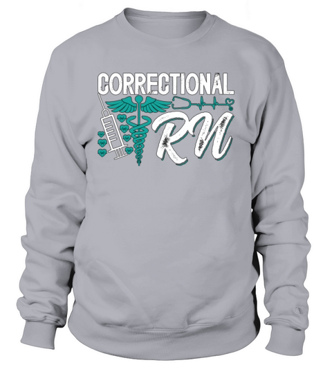 Correctional Nursing Correctional RN Prison Nurse Sweatshirt Unisex