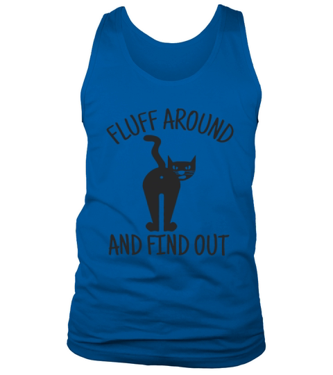 Fluff Around And Find Out Tank Top Unisex