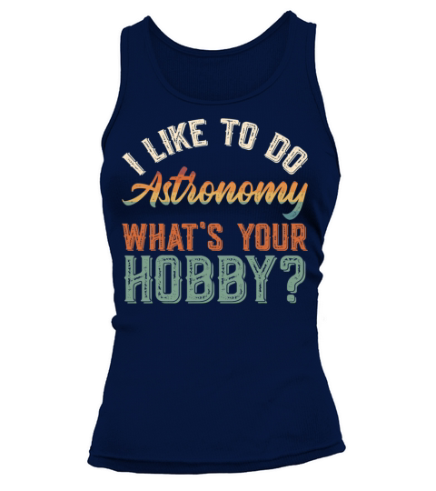 I Like To Do Astronomy Funny Vintage Get Up Tank top Woman