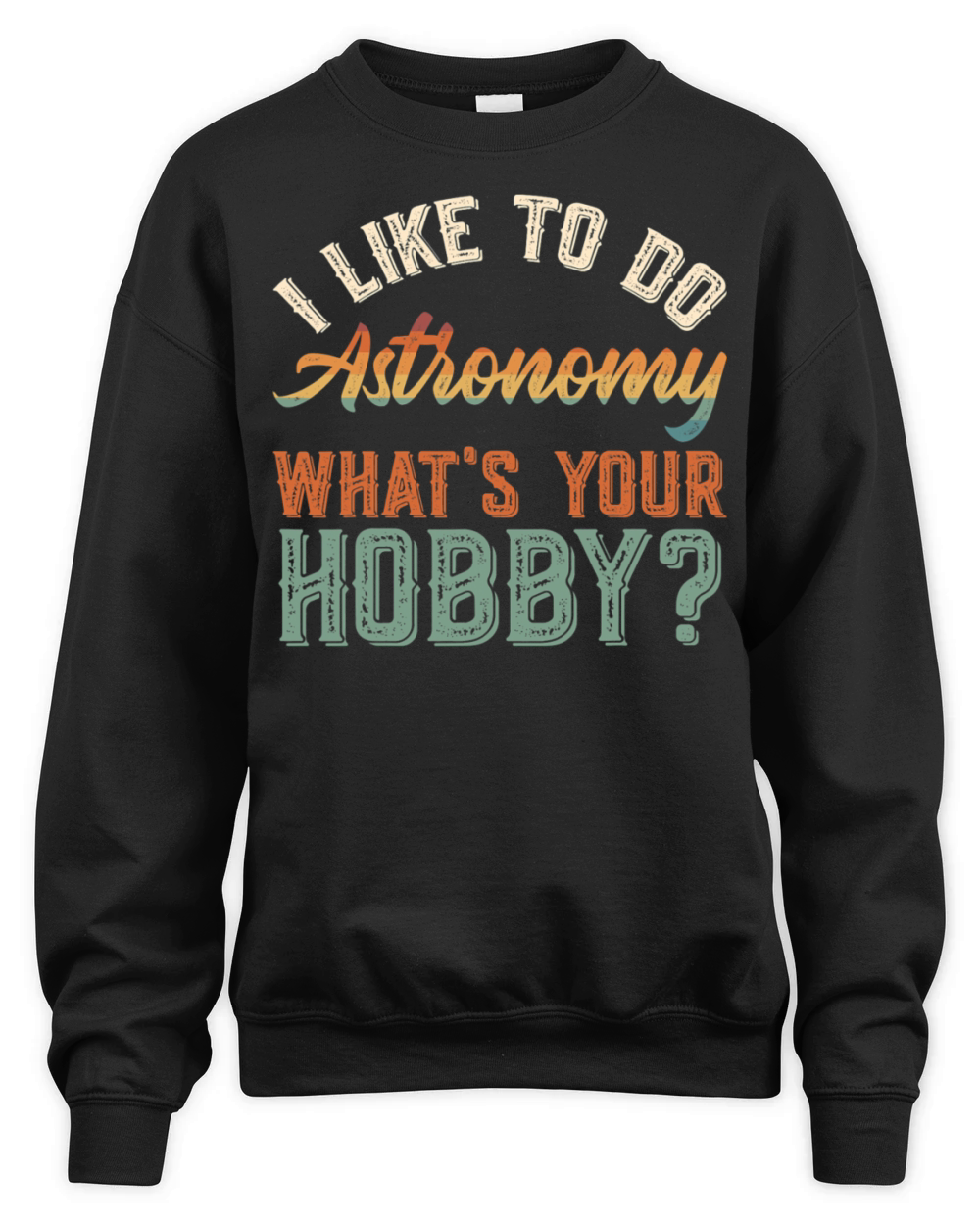I Like To Do Astronomy Funny Vintage Get Up Unisex Premium Crewneck Sweatshirt