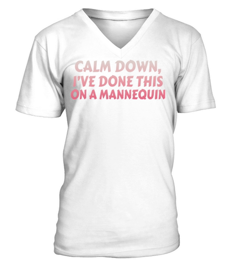 Calm Down Ive Done This on a Mannequin V-Neck T-shirt