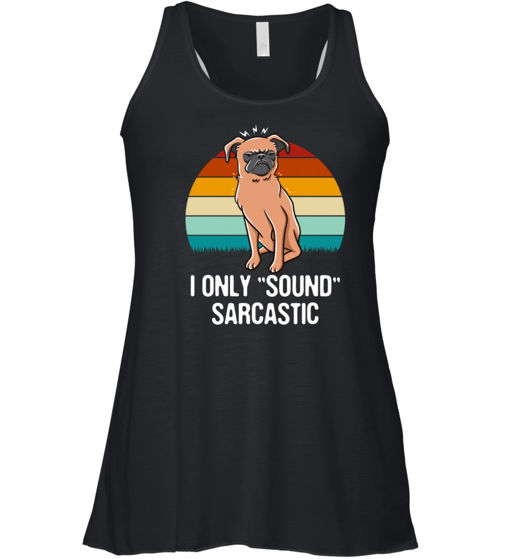 I Only Sound Sarcastic Funny Friends Humor Buddy S Women's Flowy Tank Top