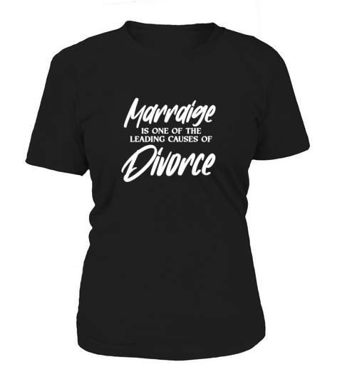 Marriage Is One of The Leading Causes of Divorce Women's T-Shirt