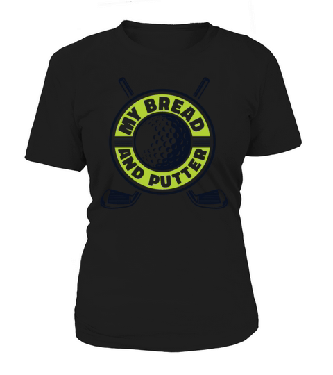 My Bread And Putter Player Pro Golfer Golfing Women's T-Shirt