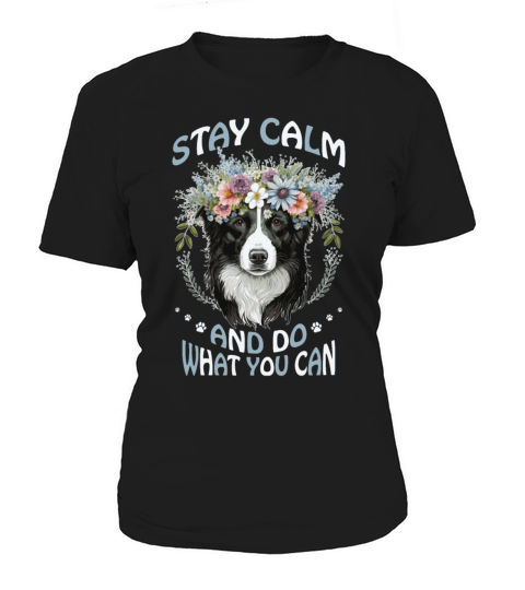 Stay Calm Do What You Can Flower Dog Border Collie Women's T-Shirt