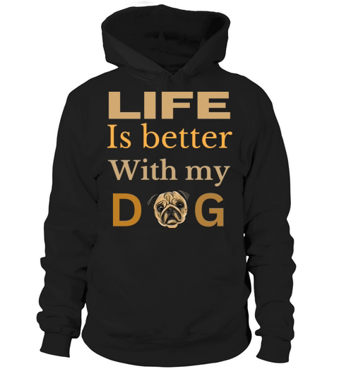 Life is better with my dog pug lover puppy Hoodie Unisex