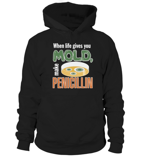 When Life Gives You Mold Make Penicillin Hoodie Unisex