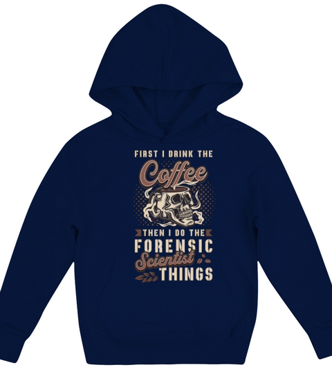 Forensic Science First I Drink The Coffee Autopsy Kids Hoodie