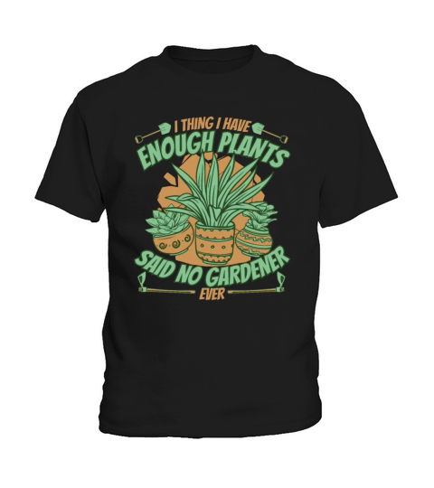I Thing I have Enough Plants Ideas Gardener Kids T-Shirt