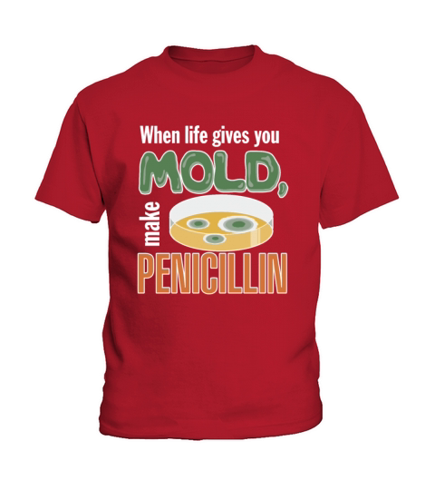 When Life Gives You Mold Make Penicillin Kids T-Shirt