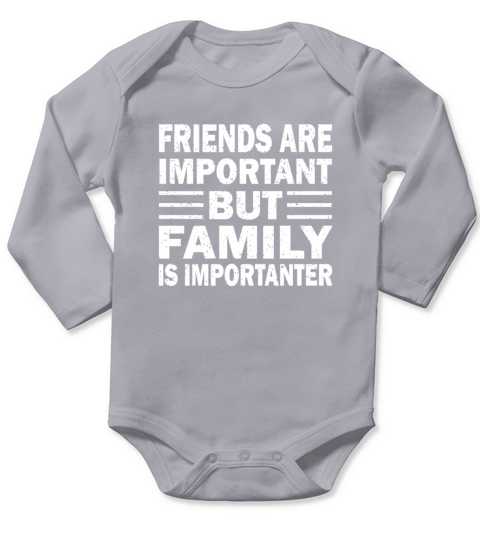 Friend Are Important But Family is Importanter Long Sleeve Baby One-Piece