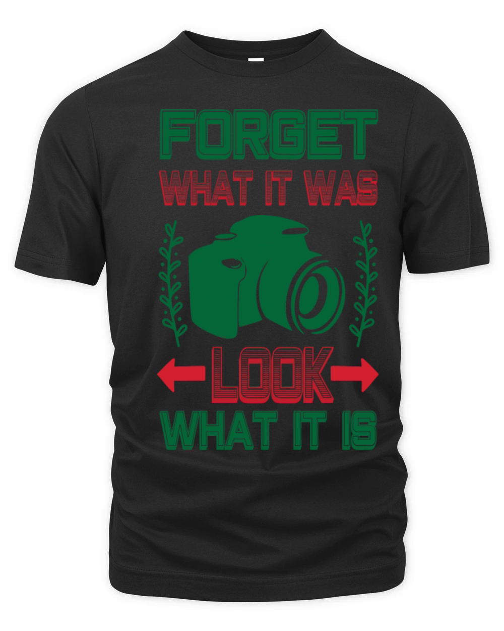 Photographer Quote Forget What It Was Look What It Organic Unisex T-shirt