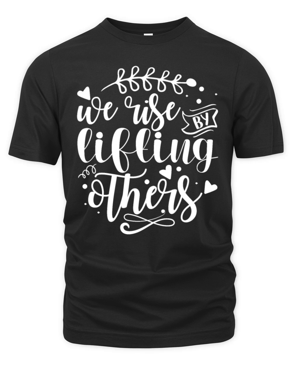 We Rise By Lifting Others - Motivational Inspirati Organic Unisex T-shirt
